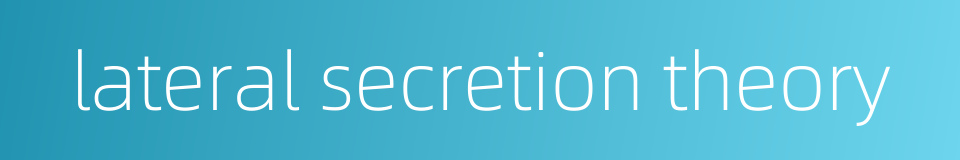 lateral secretion theory的同义词