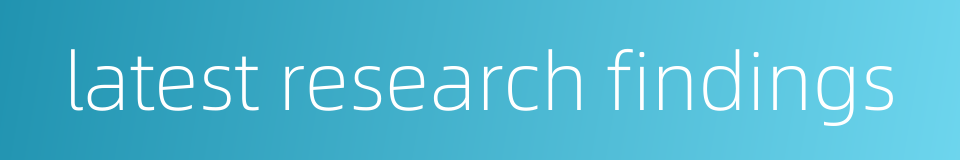 latest research findings的同义词