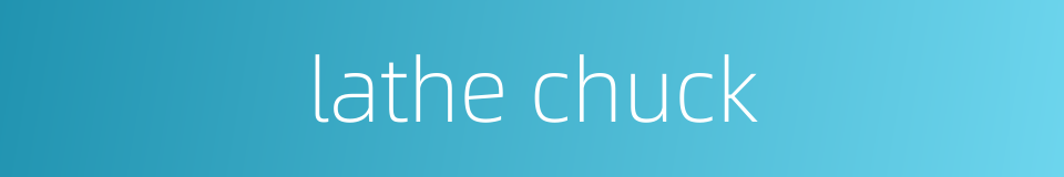 lathe chuck的同义词