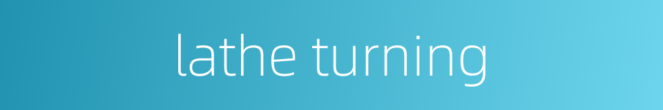 lathe turning的同义词