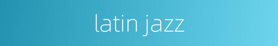latin jazz的同义词