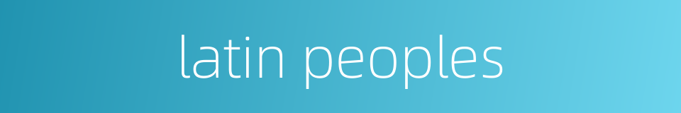 latin peoples的同义词