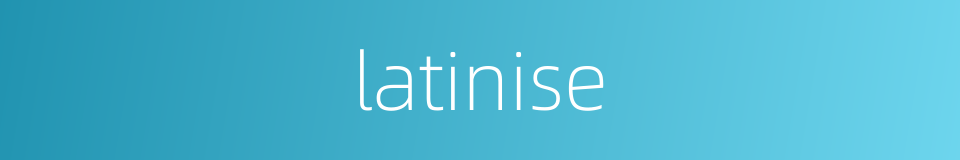 latinise的同义词
