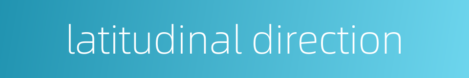 latitudinal direction的同义词
