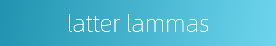 latter lammas的同义词