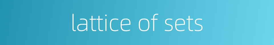 lattice of sets的同义词