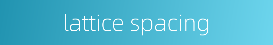 lattice spacing的同义词