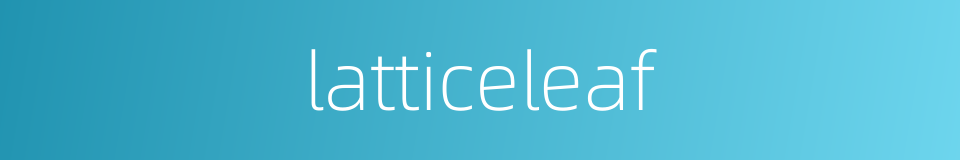latticeleaf的同义词