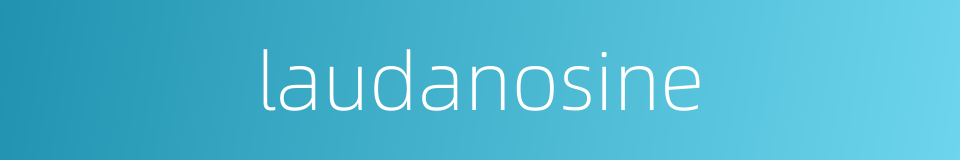 laudanosine的同义词
