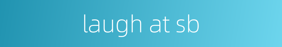 laugh at sb的同义词