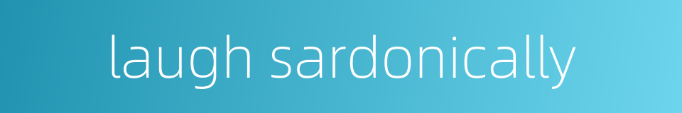 laugh sardonically的同义词