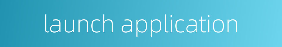 launch application的同义词