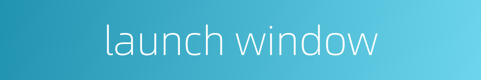 launch window的同义词