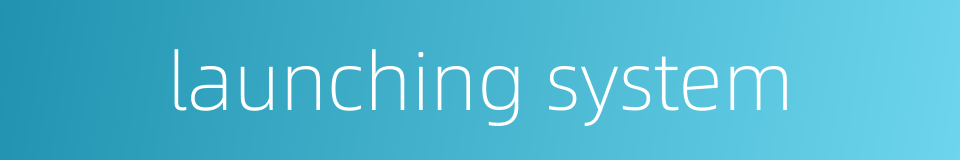 launching system的同义词