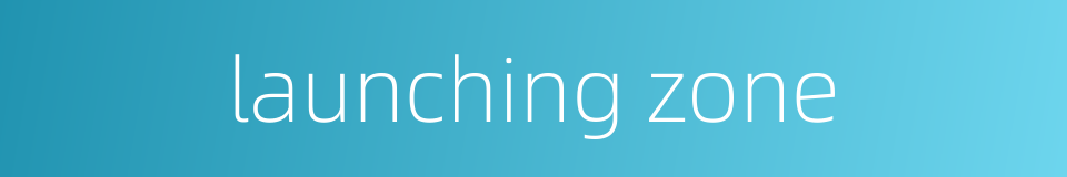 launching zone的同义词