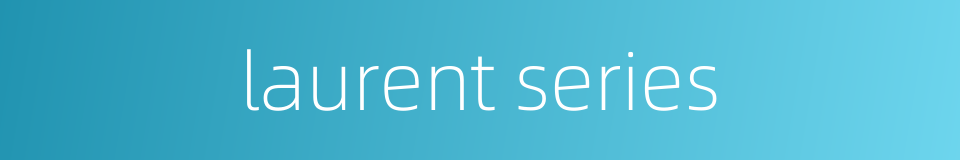 laurent series的同义词