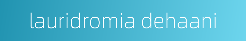 lauridromia dehaani的同义词