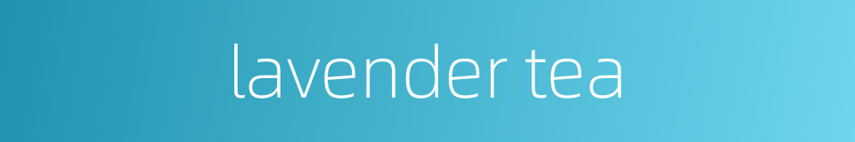 lavender tea的同义词
