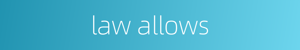 law allows的同义词