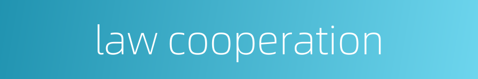 law cooperation的同义词