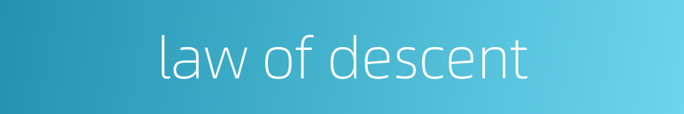 law of descent的同义词