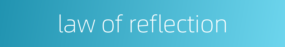 law of reflection的同义词