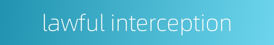 lawful interception的同义词