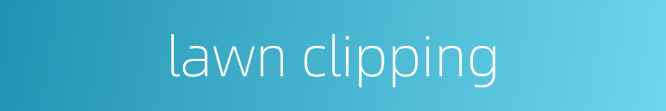 lawn clipping的同义词