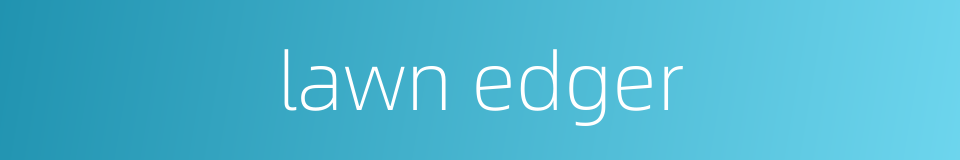 lawn edger的同义词