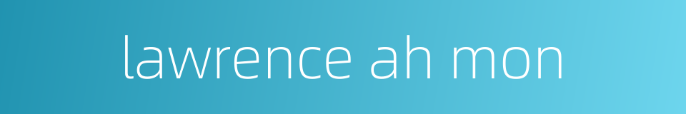 lawrence ah mon的同义词