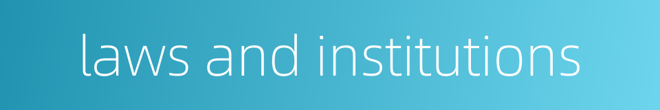 laws and institutions的同义词