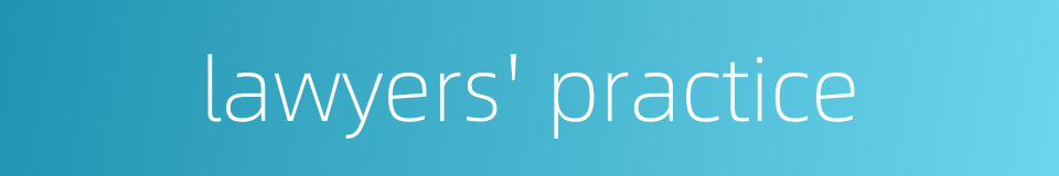 lawyers' practice的同义词
