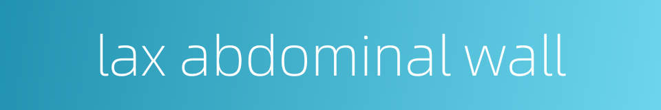 lax abdominal wall的同义词