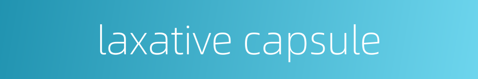 laxative capsule的同义词