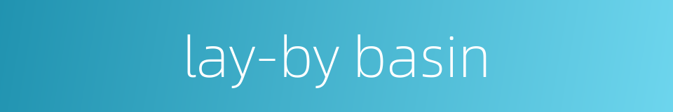 lay-by basin的同义词
