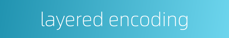 layered encoding的同义词