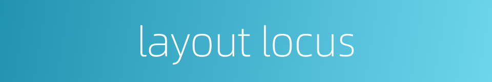 layout locus的同义词