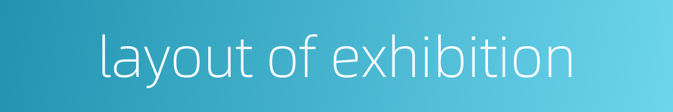 layout of exhibition的同义词