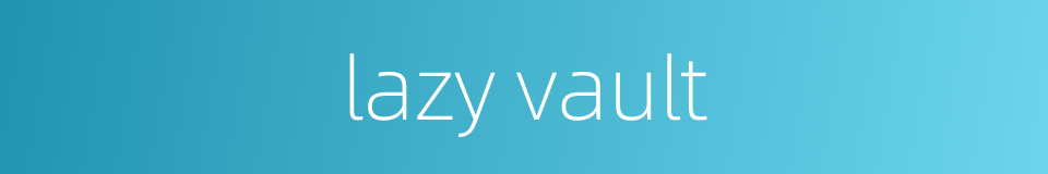 lazy vault的同义词