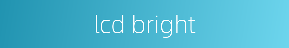 lcd bright的同义词