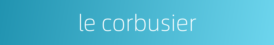 le corbusier的同义词