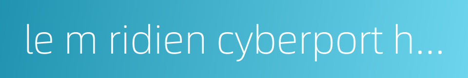 le m ridien cyberport hotel的同义词