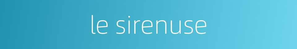 le sirenuse的同义词