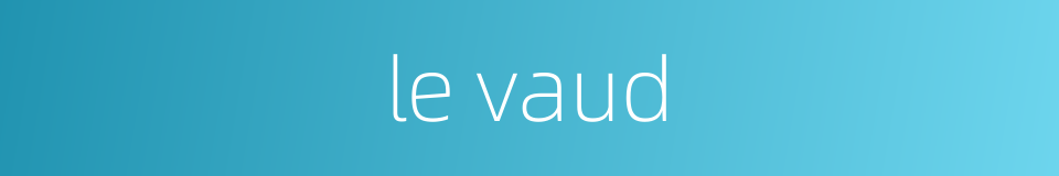 le vaud的同义词