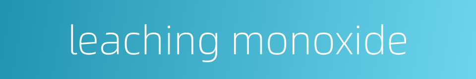 leaching monoxide的同义词