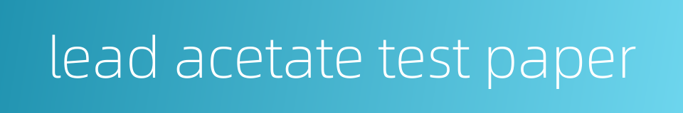 lead acetate test paper的同义词