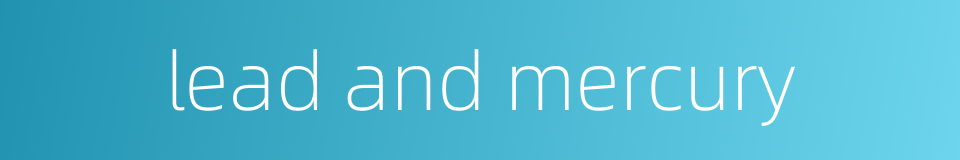 lead and mercury的同义词