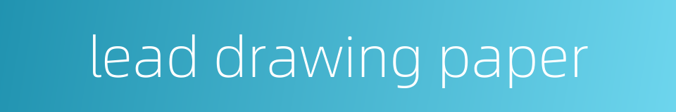 lead drawing paper的同义词