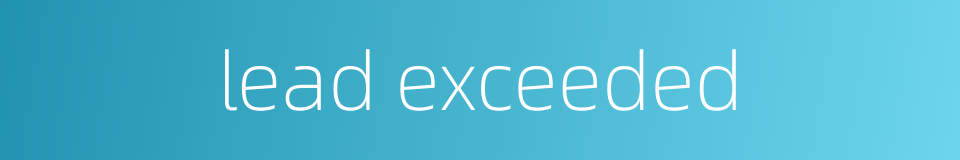lead exceeded的同义词