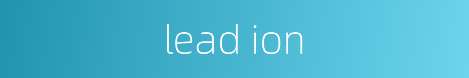 lead ion的同义词